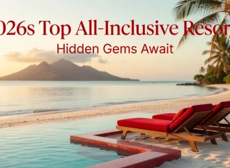 2026s Top All-Inclusive Resorts Hidden Gems Await