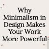 Why Minimalism in Design Makes Your Work More Powerful