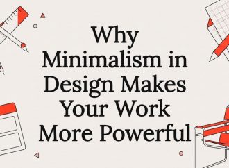 Why Minimalism in Design Makes Your Work More Powerful