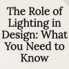 The Role of Lighting in Design: What You Need to Know