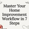 Master Your Home Improvement Workflow in 7 Steps